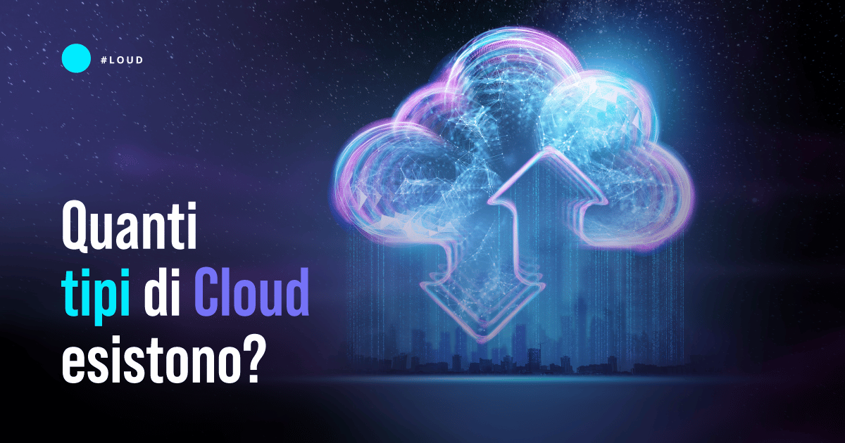 Public Cloud, Private Cloud e Hybrid Cloud: quali differenze?